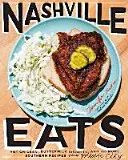 Nashville Eats: Hot Chicken, Buttermilk Biscuits, and 100 More Southern Receptes from Music City - Nashville Eats: Hot Chicken, Buttermilk Biscuits, and 100 More Southern Recipes from Music City