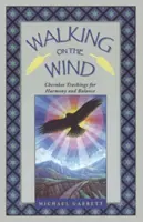 Séta a szélben: Cherokee tanítások a harmóniáért és az egyensúlyért - Walking on the Wind: Cherokee Teachings for Harmony and Balance