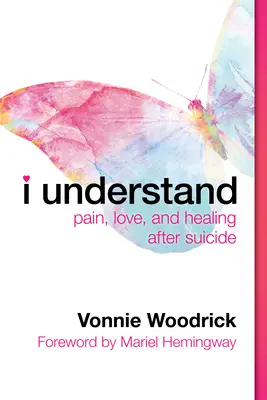 Megértem: Fájdalom, szerelem és gyógyulás az öngyilkosság után - I Understand: Pain, Love, and Healing After Suicide