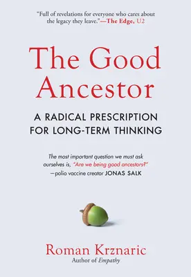 A jó ős: Radikális recept a hosszú távú gondolkodáshoz - The Good Ancestor: A Radical Prescription for Long-Term Thinking