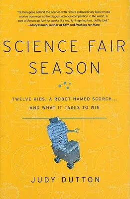 Tudományos vásár szezonja: Tizenkét gyerek, egy Scorch nevű robot... és mi kell a győzelemhez - Science Fair Season: Twelve Kids, a Robot Named Scorch... and What It Takes to Win