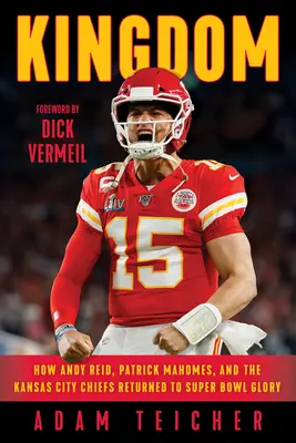 Királyság: Hogyan tért vissza Andy Reid, Patrick Mahomes és a Kansas City Chiefs a Super Bowl-dicsőséghez? - Kingdom: How Andy Reid, Patrick Mahomes, and the Kansas City Chiefs Returned to Super Bowl Glory