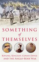 Valami önmagukból - Kipling, Kingsley, Conan Doyle és az angol-búr háború - Something of Themselves - Kipling, Kingsley, Conan Doyle and the Anglo-Boer War