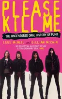 Please Kill Me - A punk cenzúrázatlan szóbeli története - Please Kill Me - The Uncensored Oral History of Punk