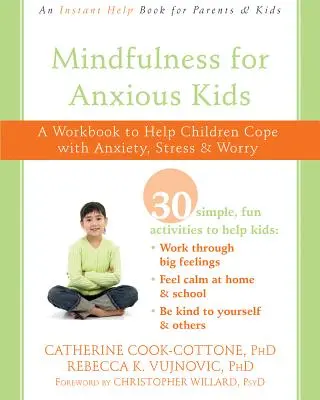 Mindfulness szorongó gyerekeknek: A Workbook to Help Children Cope with Anxiety, Stress, and Worry (Munkafüzet a gyerekek szorongásának, stresszének és aggodalmának kezeléséhez) - Mindfulness for Anxious Kids: A Workbook to Help Children Cope with Anxiety, Stress, and Worry