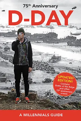 A D-nap 75. évfordulója: A Millennials Guide (Frissített kiadás) - D-Day, 75th Anniversary: A Millennials Guide (Updated Edition)