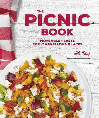 A piknikkönyv: Mozgó lakomák csodálatos helyeken - The Picnic Book: Moveable Feasts in Marvellous Places