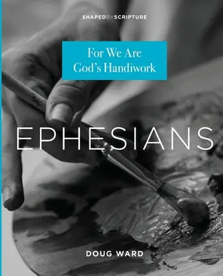 Efézusiakhoz: Mert mi Isten keze munkája vagyunk - Ephesians: For We Are God's Handiwork