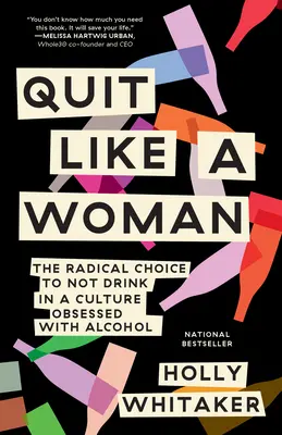 Kilépni, mint egy nő: A radikális döntés, hogy ne igyunk egy alkohol megszállott kultúrában - Quit Like a Woman: The Radical Choice to Not Drink in a Culture Obsessed with Alcohol