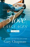 Az 5 szeretetnyelv a férfiak számára: Eszközök a jó kapcsolat nagyszerűvé tételéhez - The 5 Love Languages for Men: Tools for Making a Good Relationship Great