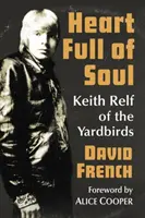 Lélekkel teli szív: Keith Relf a Yardbirds-ből - Heart Full of Soul: Keith Relf of the Yardbirds