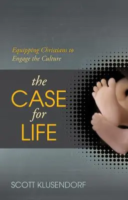 Az élet ügye: A keresztények felkészítése a kultúrával való foglalkozásra - The Case for Life: Equipping Christians to Engage the Culture