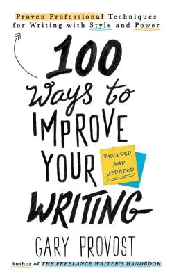 100 mód az írásod javítására (frissítve): Bevált szakmai technikák a stílusos és erőteljes írásért - 100 Ways to Improve Your Writing (Updated): Proven Professional Techniques for Writing with Style and Power