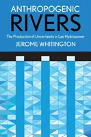 Antropogén folyók: A bizonytalanság előállítása a laoszi vízenergiában - Anthropogenic Rivers: The Production of Uncertainty in Lao Hydropower
