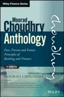 A Moorad Choudhry antológia: Múlt, jelen és jövő A bank- és pénzügyek alapelvei - The Moorad Choudhry Anthology: Past, Present and Future Principles of Banking and Finance