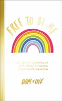 Free To Be Me - Egy LMBTQ+ folyóirat a szeretetről, a büszkeségről és a belső szivárvány megtalálásáról - Free To Be Me - An LGBTQ+ Journal of Love, Pride and Finding Your Inner Rainbow