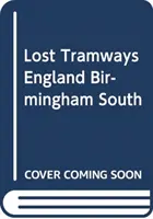 Anglia elveszett villamosvasútjai: Birmingham South - Lost Tramways of England: Birmingham South