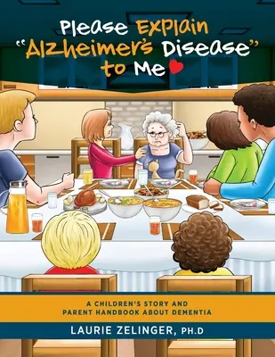 Kérlek, magyarázd el nekem az Alzheimer-kórt: Gyermektörténet és szülői kézikönyv a demenciáról - Please Explain Alzheimer's Disease to Me: A Children's Story and Parent Handbook About Dementia