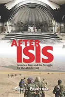 Az Isis után: Amerika, Irán és a Közel-Keletért folytatott küzdelem után - After Isis: America, Iran and the Struggle for the Middle East