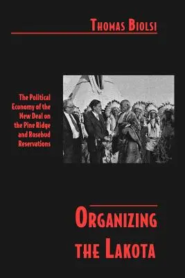 A lakoták szervezése: A New Deal politikai gazdasága a Pine Ridge és Rosebud rezervátumokban - Organizing the Lakota: The Political Economy of the New Deal on the Pine Ridge and Rosebud Reservations