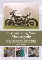 A motorkerékpár testreszabása: Shed-Built to Show Bike - Customizing Your Motorcycle: Shed-Built to Show Bike