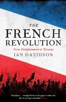 Francia forradalom - a felvilágosodástól a zsarnokságig - French Revolution - From Enlightenment to Tyranny