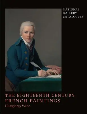 A Nemzeti Galéria katalógusai: A tizennyolcadik századi francia festmények - National Gallery Catalogues: The Eighteenth-Century French Paintings