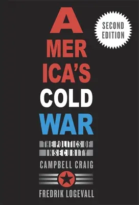 Amerika hidegháborúja: A bizonytalanság politikája, második kiadás - America's Cold War: The Politics of Insecurity, Second Edition