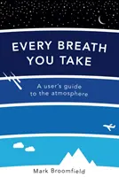 Minden lélegzetvétel - A légkör felhasználói útmutatója - Every Breath You Take - A User's Guide to the Atmosphere