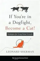 Ha kutyaviadalban vagy, legyél macska!: Stratégiák a hosszú távú növekedéshez - If You're in a Dogfight, Become a Cat!: Strategies for Long-Term Growth