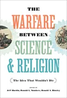 A tudomány és a vallás közötti háborúskodás: Az eszme, amely nem akart meghalni - The Warfare Between Science and Religion: The Idea That Wouldn't Die