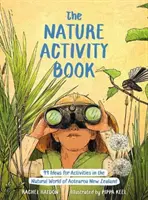 Tevékenységek a természetben - 99 ötlet Aotearoa Új-Zéland természeti világában végzett tevékenységekhez - Nature Activity Book - 99 Ideas for Activities in the Natural World of Aotearoa New Zealand