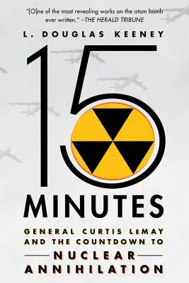 15 perc: Curtis Lemay tábornok és a nukleáris megsemmisítés visszaszámlálása - 15 Minutes: General Curtis Lemay and the Countdown to Nuclear Annihilation