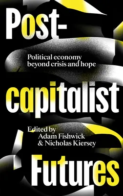 Posztkapitalista jövők: Politikai gazdaság a válságon és a reményen túl - Postcapitalist Futures: Political Economy Beyond Crisis and Hope