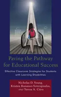 Az oktatási sikerhez vezető út kikövezése: Hatékony tantermi stratégiák a tanulási nehézségekkel küzdő tanulók számára - Paving the Pathway for Educational Success: Effective Classroom Strategies for Students with Learning Disabilities