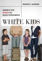 White Kids: Growing Up with Privilege in a Racially Divided America (Felnőttek kiváltságokkal egy fajilag megosztott Amerikában) - White Kids: Growing Up with Privilege in a Racially Divided America