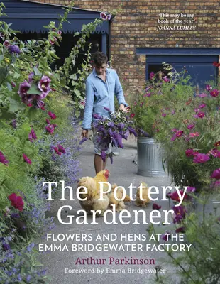 A cserépkertész: Virágok és tyúkok az Emma Bridgewater gyárban - The Pottery Gardener: Flowers and Hens at the Emma Bridgewater Factory