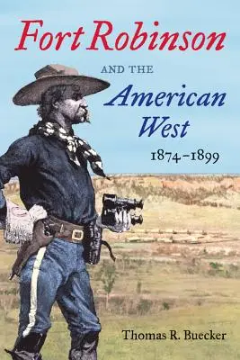 Fort Robinson és az amerikai Nyugat, 1874-1899 - Fort Robinson and the American West, 1874-1899