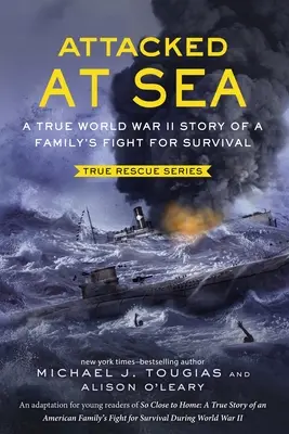 Támadás a tengeren: Egy család túlélésért folytatott harcának igaz története a II. világháborúban. - Attacked at Sea: A True World War II Story of a Family's Fight for Survival