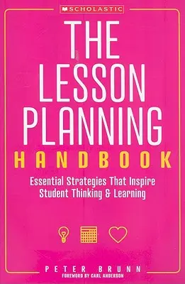 A lecketervezési kézikönyv: A tanulók gondolkodását és tanulását ösztönző alapvető stratégiák - The the Lesson Planning Handbook: Essential Strategies That Inspire Student Thinking and Learning