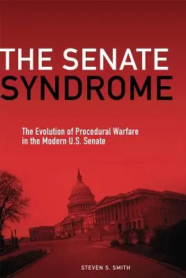 A szenátusi szindróma: A modern amerikai szenátus eljárási hadviselésének fejlődése - The Senate Syndrome: The Evolution of Procedural Warfare in the Modern U.S. Senate