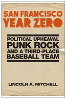 San Francisco Year Zero: Politikai felfordulás, punk rock és egy harmadik helyezett baseballcsapat - San Francisco Year Zero: Political Upheaval, Punk Rock and a Third-Place Baseball Team