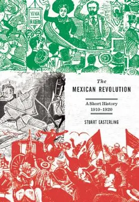 A mexikói forradalom: A Short History, 1910-1920 - The Mexican Revolution: A Short History, 1910-1920