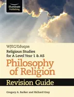 WJEC/Eduqas Religious Studies for A Level Year 1 & AS - Philosophy of Religion Review Guide (WJEC/Eduqas Vallástudományok az A szint 1. és AS évfolyamához - Vallásfilozófia) - WJEC/Eduqas Religious Studies for A Level Year 1 & AS - Philosophy of Religion Revision Guide