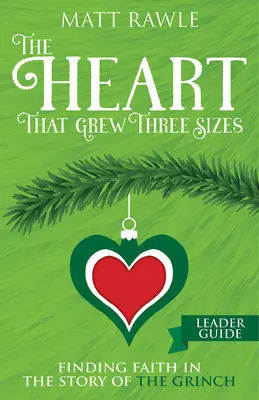 The Heart That Grew Three Sizes Leader Guide: A hit megtalálása a Grincs történetében - The Heart That Grew Three Sizes Leader Guide: Finding Faith in the Story of the Grinch