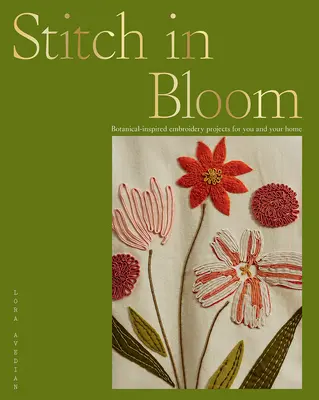 Stitch in Bloom: Botanikai ihletésű hímzési projektek Önnek és otthonának - Stitch in Bloom: Botanical-Inspired Embroidery Projects for You and Your Home