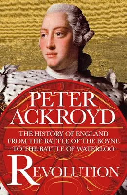 Forradalom: Anglia története a Boyne-i csatától a waterloo-i csatáig - Revolution: The History of England from the Battle of the Boyne to the Battle of Waterloo