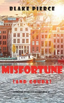 Misfortune (and Gouda) (A European Voyage Cozy Mystery - 4. könyv) - Misfortune (and Gouda) (A European Voyage Cozy Mystery-Book 4)