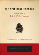 A spirituális Emerson: Essential Works by Ralph Waldo Emerson - The Spiritual Emerson: Essential Works by Ralph Waldo Emerson