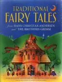 Hagyományos mesék Hans Christian Andersentől és a Grimm testvérektől: Több mint 20 klasszikus kaland a mester mesemondóktól - Traditional Fairy Tales from Hans Christian Andersen and the Brothers Grimm: Over 20 Classic Adventures by the Master Storytellers